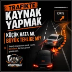 Trafikte Kaynak Yapmak: Küçük Hata mı, Büyük Tehlike mi?